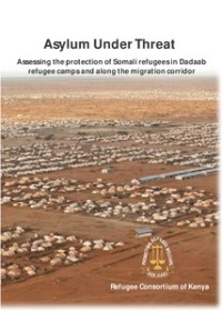 Image of Asylum Under Threat: Assessing the Protection of Somali refugees in Dadaab refugee camps and along the migration corridor